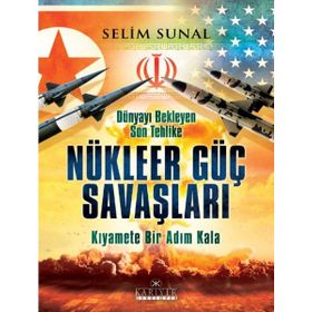 Dünyayı Bekleyen Son Tehlike - Nükleer Güç Savaşları - Selim Sunal