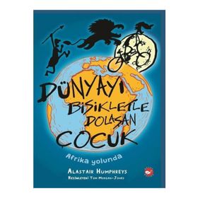 Dünyayı Bisikletle Dolaşan Çocuk - Afrika Yolunda - Alastair Humphreys