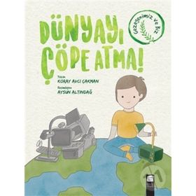 Dünyayı Çöpe Atma - Koray Avcı Çakman - Final Kültür Sanat Yayınları