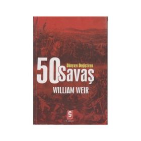 DÜNYAYI DEĞİŞTİREN 50 SAVAŞ - WILLIAM WEIR