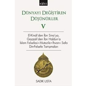 Dünyayı Değiştiren Düşünürler 5: El-Kindi'den İbn Sina'ya, Gazzali'den İbn Haldun'a İslam Felsefesi - Sadık Usta