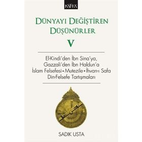 Dünyayı Değiştiren Düşünürler 5: El-Kindi'den İbn Sina'ya, Gazzali'den İbn Haldun'a İslam Felsefesi - Sadık Usta