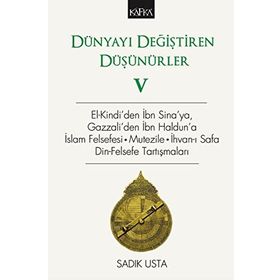 Dünyayı Değiştiren Düşünürler 5: El-Kindi'den İbn Sina'ya, Gazzali'den İbn Haldun'a İslam Felsefesi - Sadık Usta