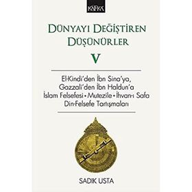 Dünyayı Değiştiren Düşünürler 5: El-Kindi'den İbn Sina'ya, Gazzali'den İbn Haldun'a İslam Felsefesi - Sadık Usta