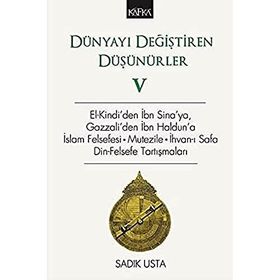Dünyayı Değiştiren Düşünürler 5: El-Kindi'den İbn Sina'ya, Gazzali'den İbn Haldun'a İslam Felsefesi - Sadık Usta