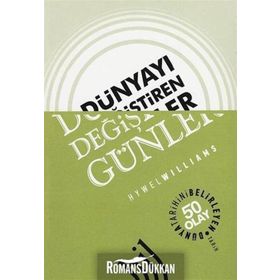 DÜNYAYI DEĞIŞTIREN GÜNLER DÜNYA TARIHINI BELIRLEYEN 50 OLAY - HYWEL WILLIAMS