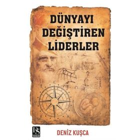 Dünyayı Değiştiren Liderler - Deniz Kuşça