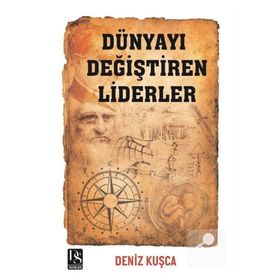 Dünyayı Değiştiren Liderler - Deniz Kuşça
