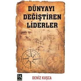 Dünyayı Değiştiren Liderler - Deniz Kuşça
