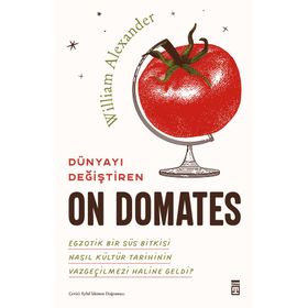 Dünyayı Değiştiren On Domates - William Alexander