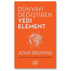 Dünyayı Değiştiren Yedi Element - John Browne