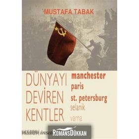 DÜNYAYI DEVIREN KENTLER MANCHESTER, PARIS, ST. PETERSBURG, SELANIK, VARNA - MUSTAFA TABAK