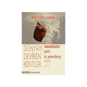 DÜNYAYI DEVIREN KENTLER MANCHESTER, PARIS, ST. PETERSBURG, SELANIK, VARNA - MUSTAFA TABAK