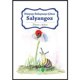 Dünyayı Dolaşmaya Çıkan Salyangoz - Fatma Ayhan