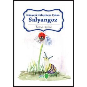 Dünyayı Dolaşmaya Çıkan Salyangoz - Fatma Ayhan