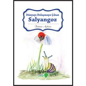 Dünyayı Dolaşmaya Çıkan Salyangoz - Fatma Ayhan