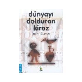 DÜNYAYI DOLDURAN KIRAZ (2.BASKI) - ŞÜKRÜ KARACA