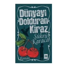 DÜNYAYI DOLDURAN KIRAZ (2.BASKI) - ŞÜKRÜ KARACA
