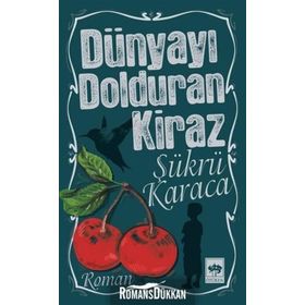 DÜNYAYI DOLDURAN KIRAZ (2.BASKI) - ŞÜKRÜ KARACA