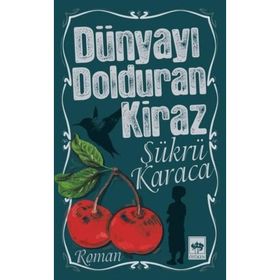 DÜNYAYI DOLDURAN KIRAZ (2.BASKI) - ŞÜKRÜ KARACA