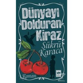 DÜNYAYI DOLDURAN KIRAZ (2.BASKI) - ŞÜKRÜ KARACA