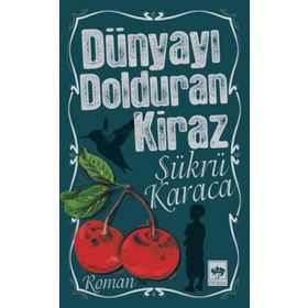 DÜNYAYI DOLDURAN KIRAZ (2.BASKI) - ŞÜKRÜ KARACA