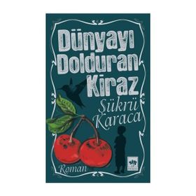 DÜNYAYI DOLDURAN KIRAZ (2.BASKI) - ŞÜKRÜ KARACA