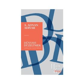 Dünyayı Düzeltmek - A. Adnan Adıvar