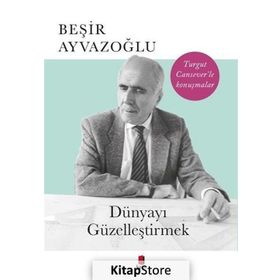 DÜNYAYI GÜZELLEŞTİRMEK - BEŞİR AYVAZOĞLU