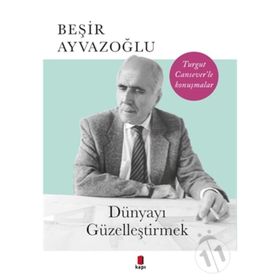 DÜNYAYI GÜZELLEŞTİRMEK - BEŞİR AYVAZOĞLU