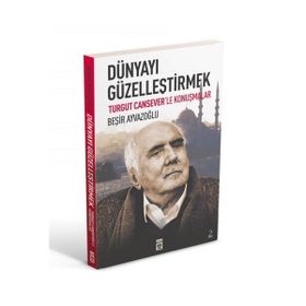 DÜNYAYI GÜZELLEŞTİRMEK - BEŞİR AYVAZOĞLU