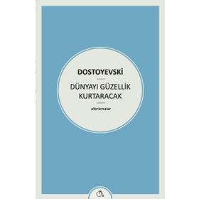 Dünyayı Güzellik Kurtaracak - Fyodor Mihailoviç Dostoyevski