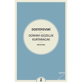 Dünyayı Güzellik Kurtaracak - Fyodor Mihailoviç Dostoyevski