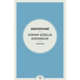 Dünyayı Güzellik Kurtaracak - Fyodor Mihailoviç Dostoyevski