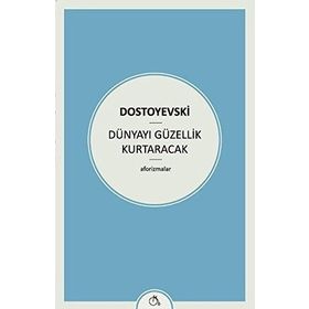 Dünyayı Güzellik Kurtaracak - Fyodor Mihailoviç Dostoyevski