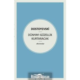 Dünyayı Güzellik Kurtaracak - Fyodor Mihailoviç Dostoyevski