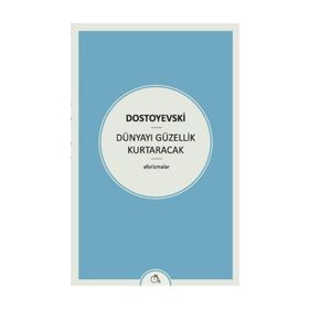 Dünyayı Güzellik Kurtaracak - Fyodor Mihailoviç Dostoyevski