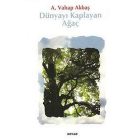 DÜNYAYI KAPLAYAN AĞAÇ - A. VAHAP AKBAŞ