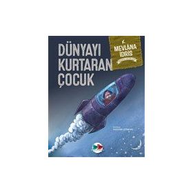Dünyayı Kurtaran Çocuk Ciltli - Mevlana İdris