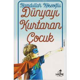 Dünyayı Kurtaran Çocuk - Hamdullah Köseoğlu
