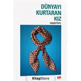 Dünyayı Kurtaran Kız - Ayşegül Genç