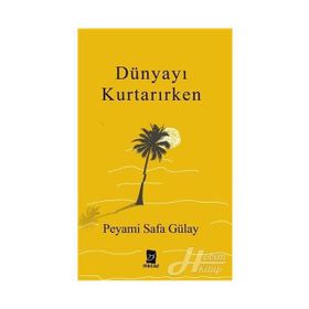Dünyayı Kurtarırken - Peyami Safa Gülay