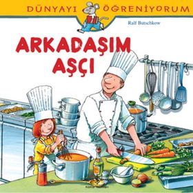 Dünyayı Öğreniyorum - Arkadaşım Aşçı - Kolektif