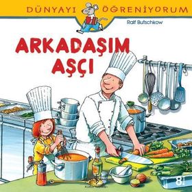 Dünyayı Öğreniyorum - Arkadaşım Aşçı - Kolektif
