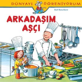 Dünyayı Öğreniyorum - Arkadaşım Aşçı - Kolektif
