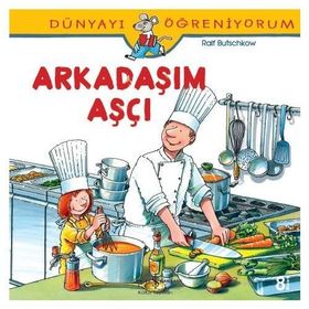 Dünyayı Öğreniyorum - Arkadaşım Aşçı - Kolektif