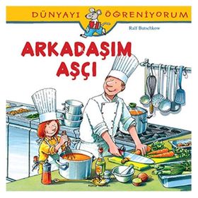 Dünyayı Öğreniyorum - Arkadaşım Aşçı - Kolektif