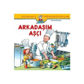 Dünyayı Öğreniyorum - Arkadaşım Aşçı - Kolektif