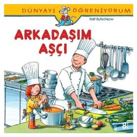 Dünyayı Öğreniyorum - Arkadaşım Aşçı - Kolektif