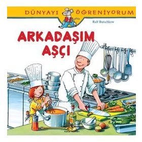 Dünyayı Öğreniyorum - Arkadaşım Aşçı - Kolektif
